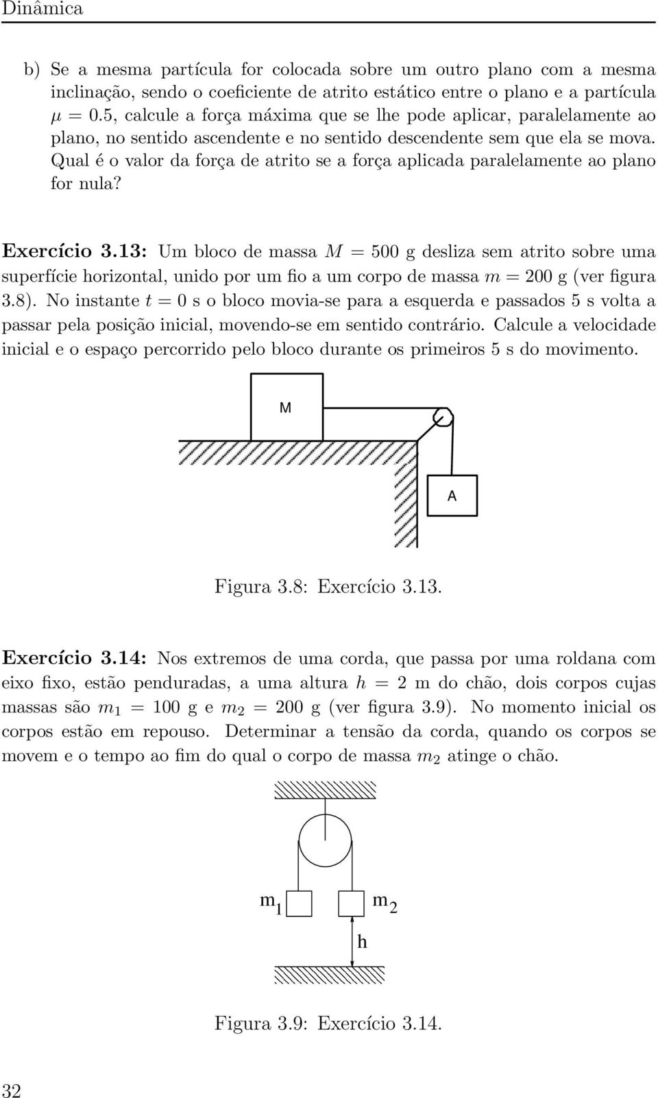 Qual é o valor da força de atrito se a força aplicada paralelamente ao plano for nula? Exercício 3.