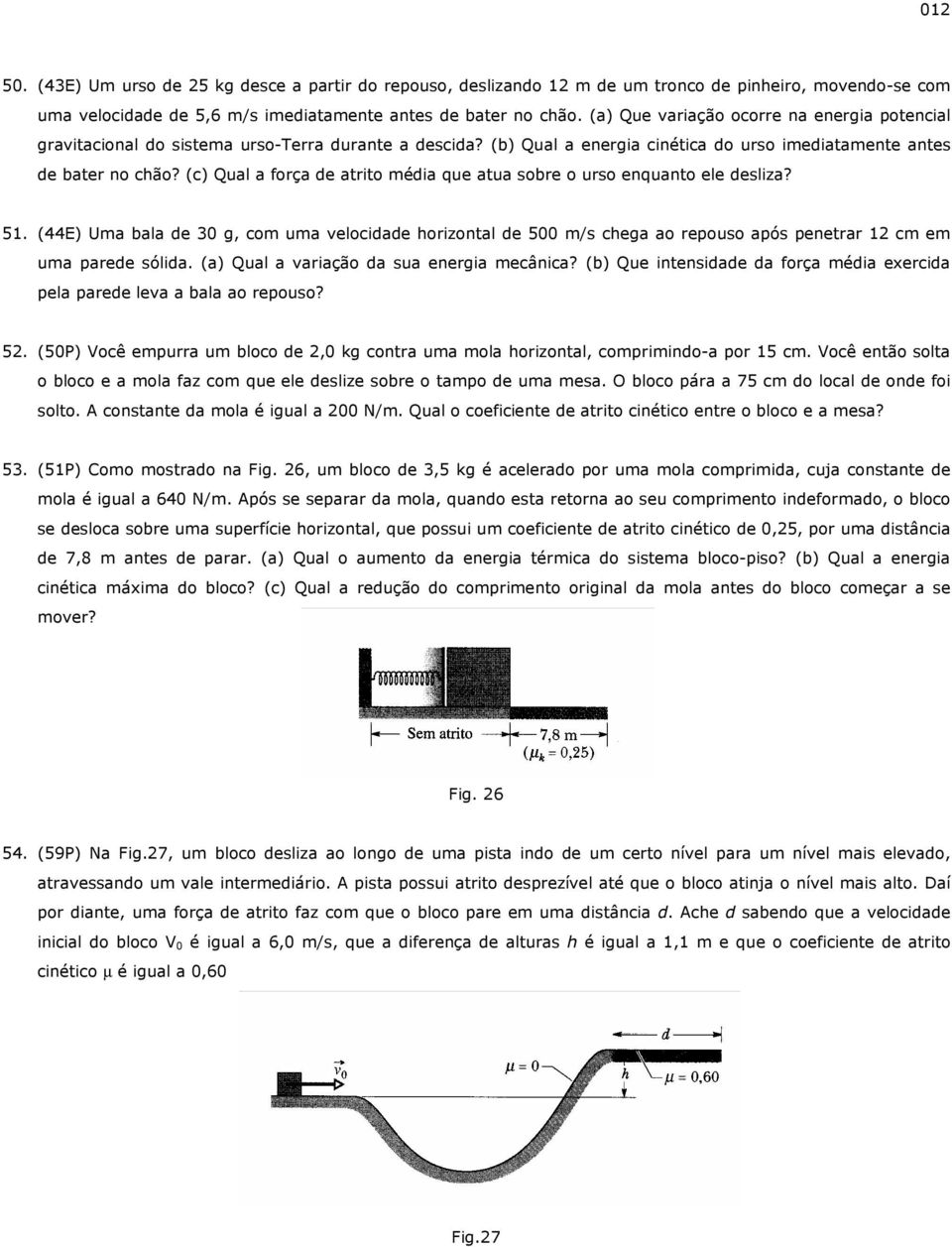 (c) Qual a força de atrito média que atua sobre o urso enquanto ele desliza? 51.