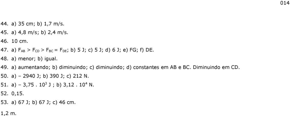 a) aumentando; b) diminuindo; c) diminuindo; d) constantes em AB e BC. Diminuindo em CD. 50.