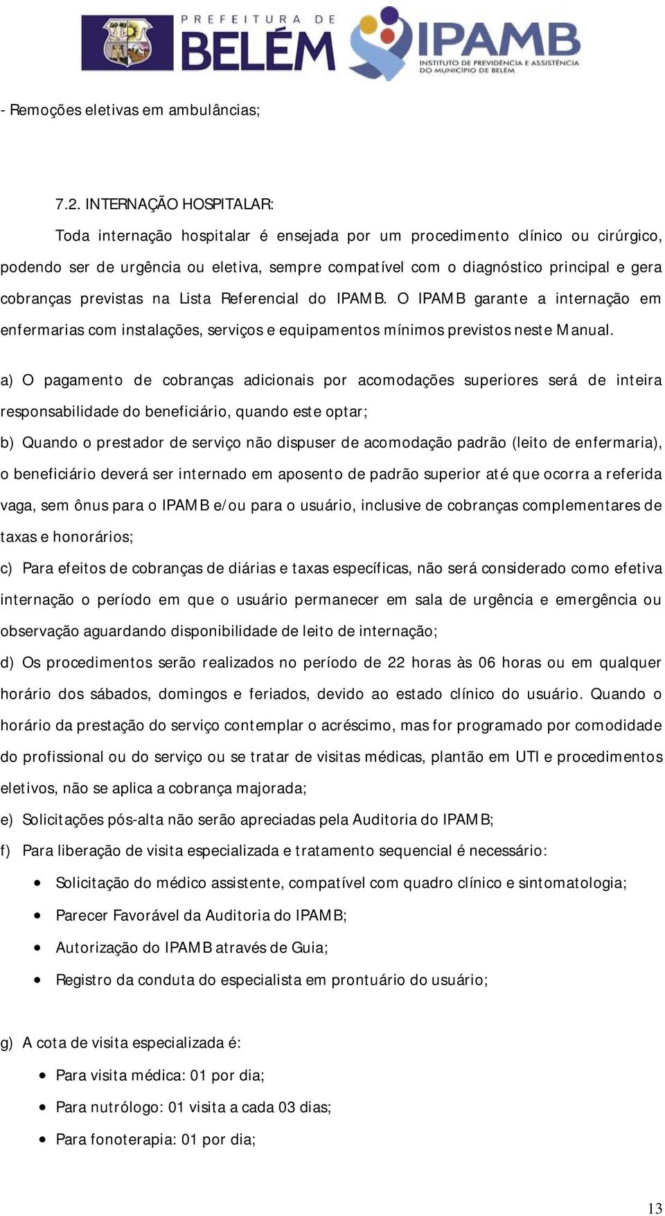 cobranças previstas na Lista Referencial do IPAMB. O IPAMB garante a internação em enfermarias com instalações, serviços e equipamentos mínimos previstos neste Manual.