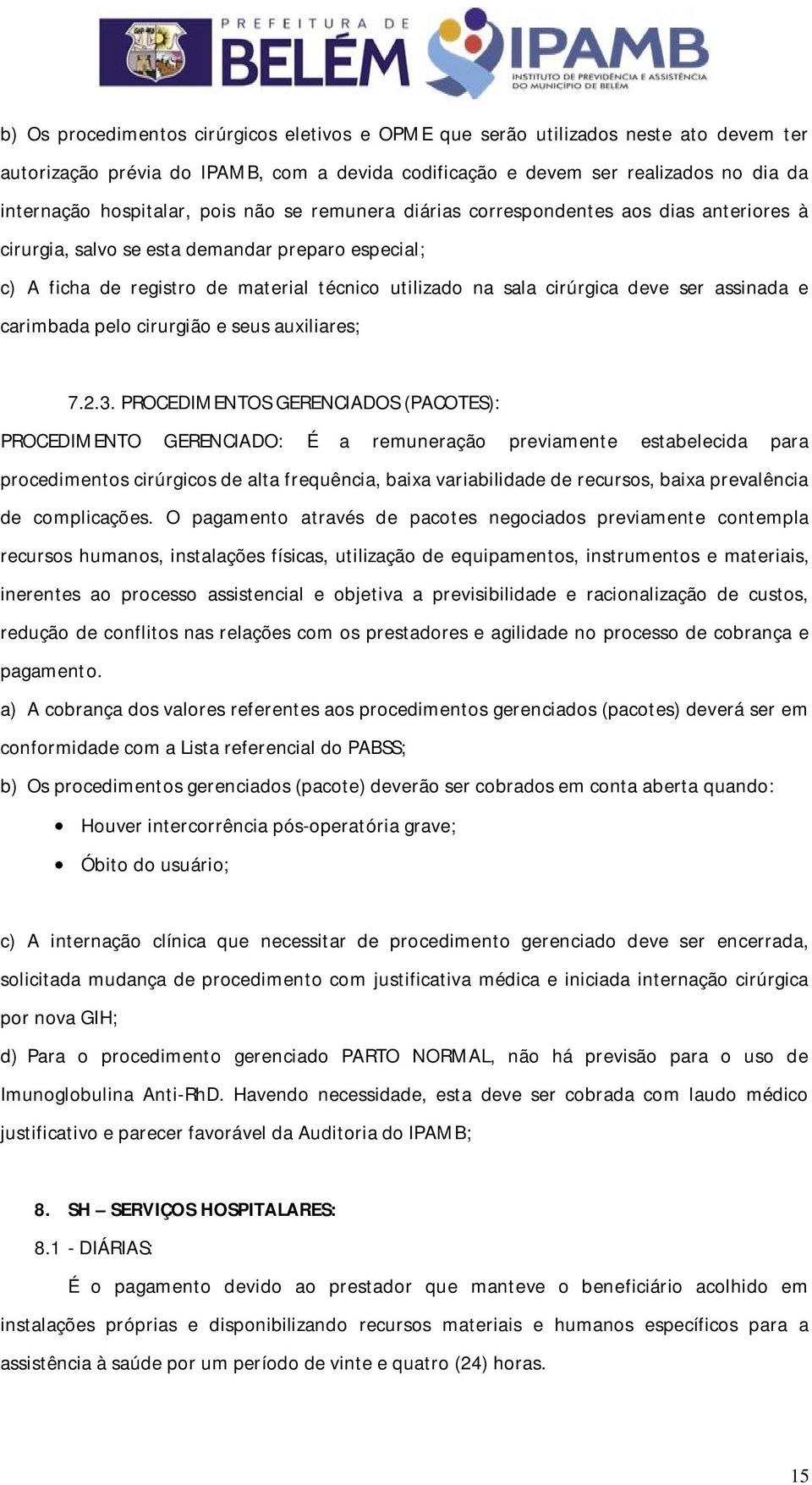 assinada e carimbada pelo cirurgião e seus auxiliares; 7.2.3.