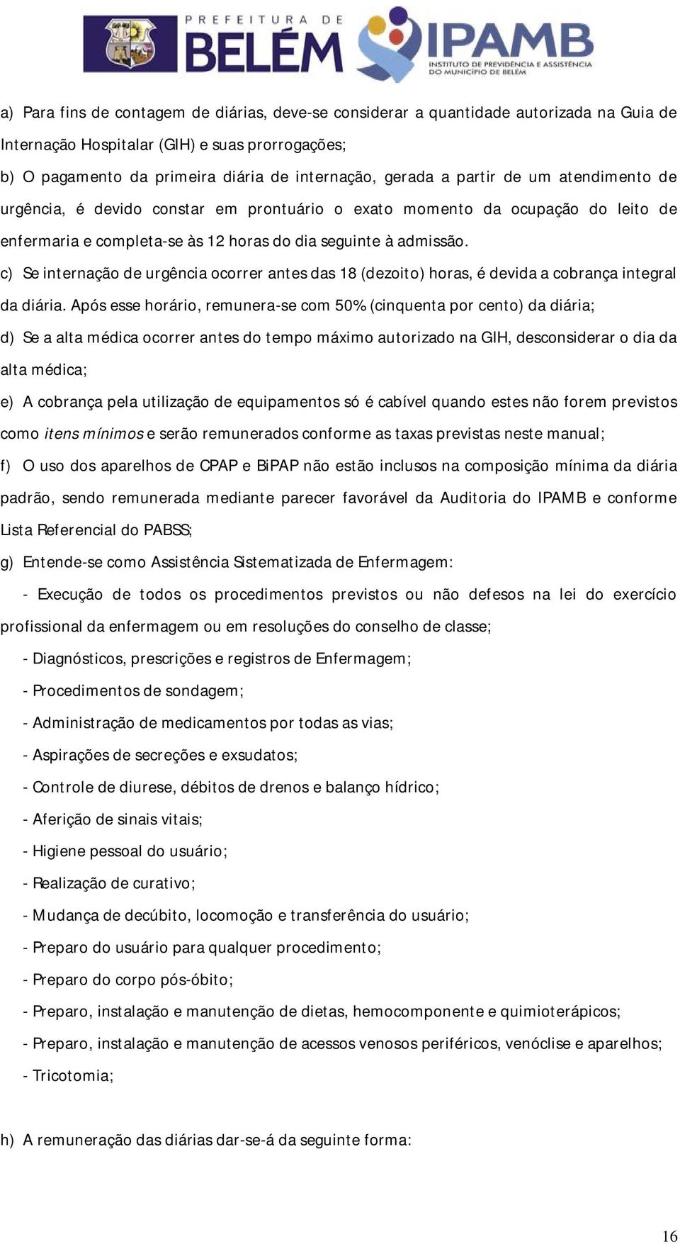 c) Se internação de urgência ocorrer antes das 18 (dezoito) horas, é devida a cobrança integral da diária.