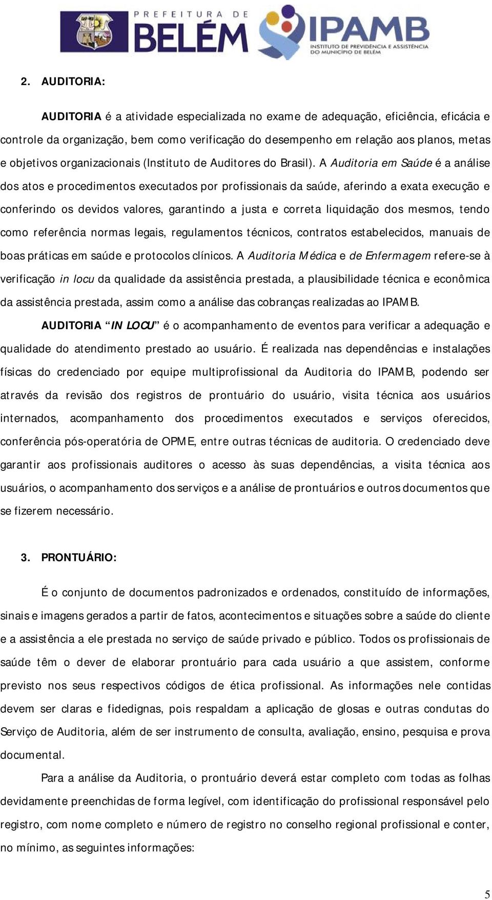 A Auditoria em Saúde é a análise dos atos e procedimentos executados por profissionais da saúde, aferindo a exata execução e conferindo os devidos valores, garantindo a justa e correta liquidação dos