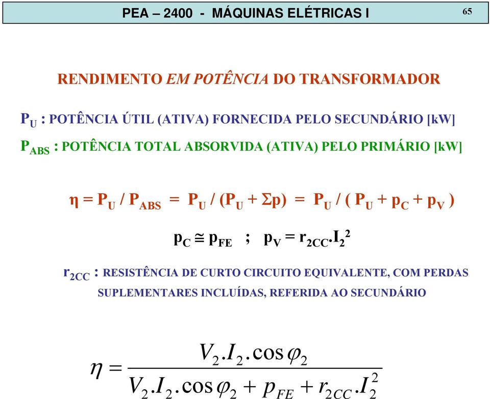 = P U / (P U + Σp) = P U / ( P U + p C + p V ) p C p FE ; p V = r CC I r CC : RESISTÊNCIA DE CURTO