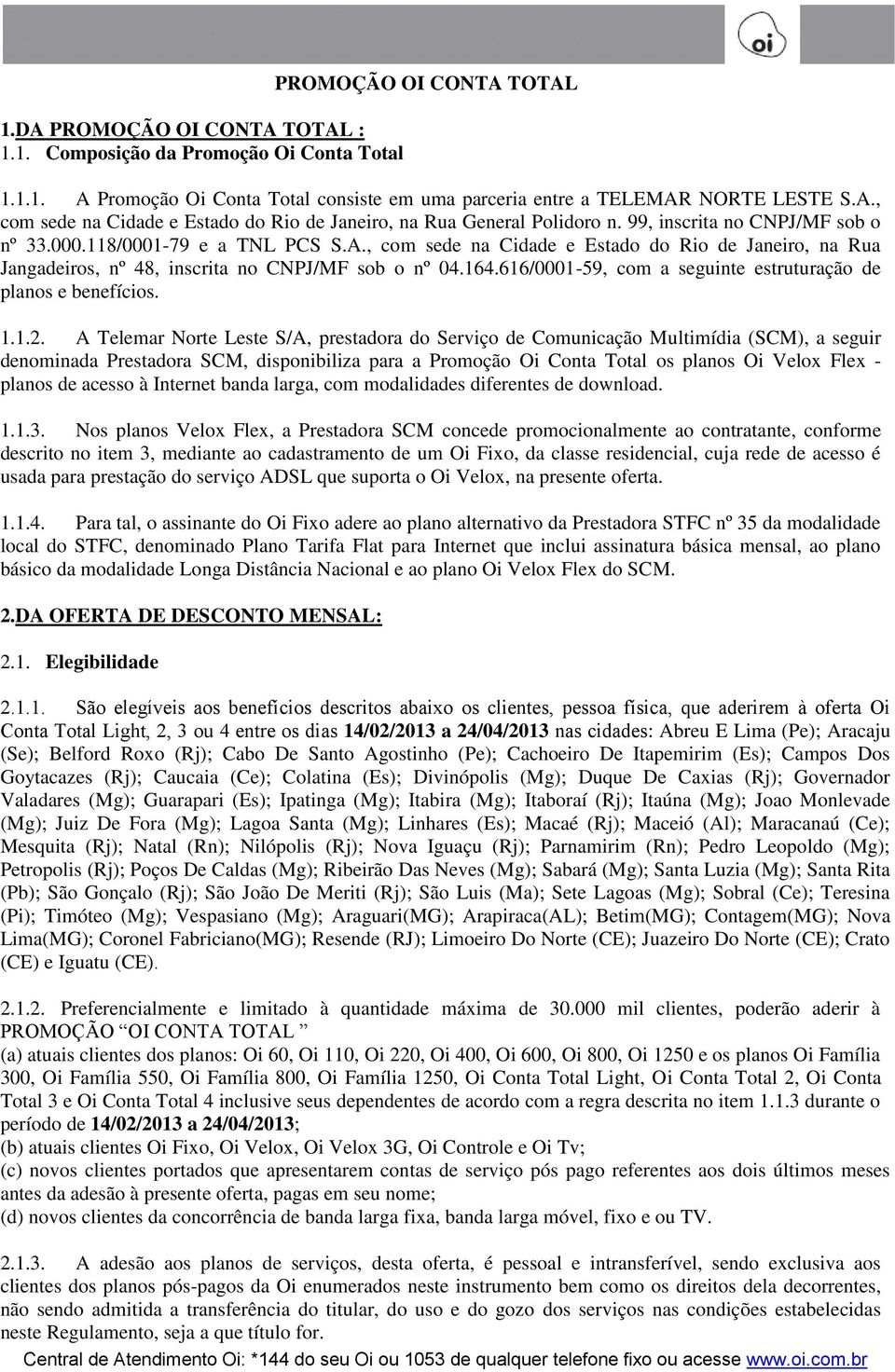 616/0001-59, com a seguinte estruturação de planos e benefícios. 1.1.2.