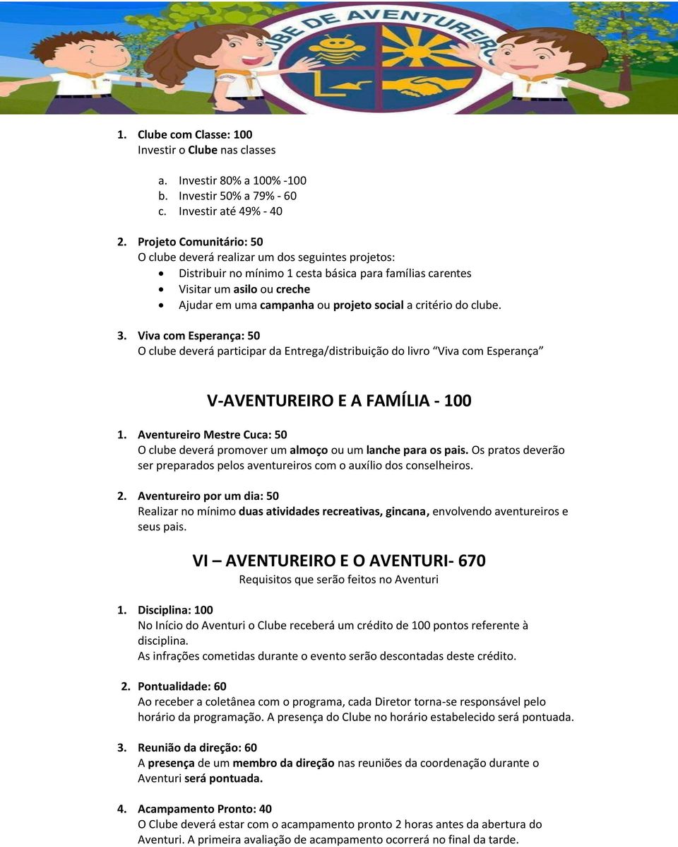 social a critério do clube. 3. Viva com Esperança: 50 O clube deverá participar da Entrega/distribuição do livro Viva com Esperança V-AVENTUREIRO E A FAMÍLIA - 100 1.