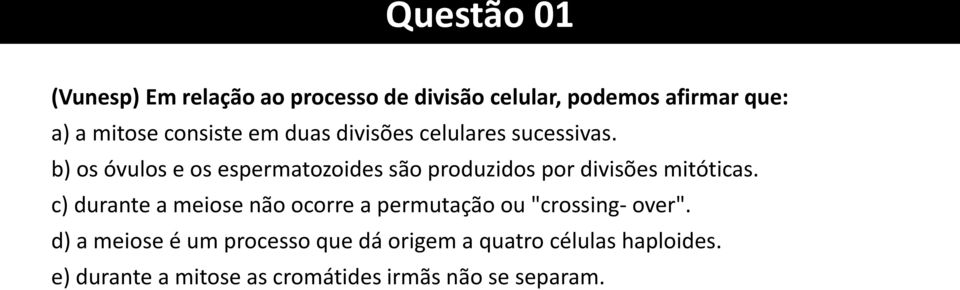 b) os óvulos e os espermatozoides são produzidos por divisões mitóticas.