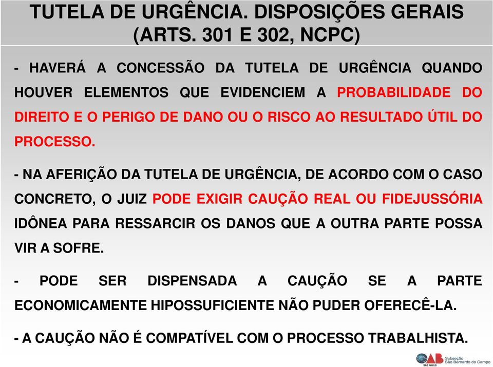 DANO OU O RISCO AO RESULTADO ÚTIL DO PROCESSO.