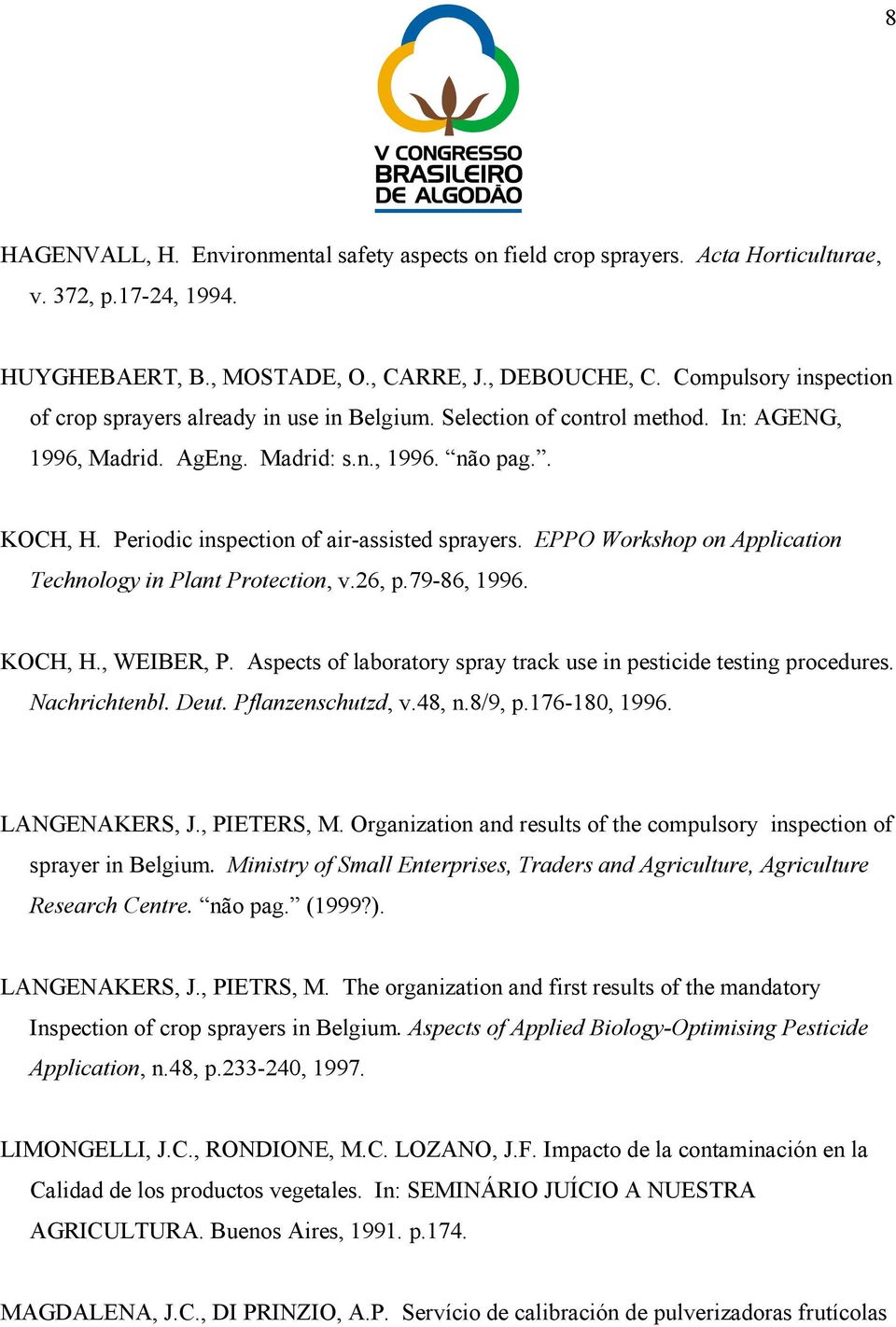 Periodic inspection of air-assisted sprayers. EPPO Workshop on Application Technology in Plant Protection, v.26, p.79-86, 1996. KOCH, H., WEIBER, P.