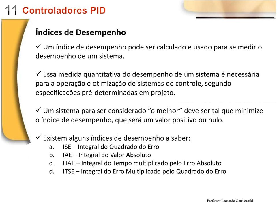 em projeto. Um sistema para ser considerado o melhor deve ser tal que minimize o índice de desempenho, que será um valor positivo ou nulo.