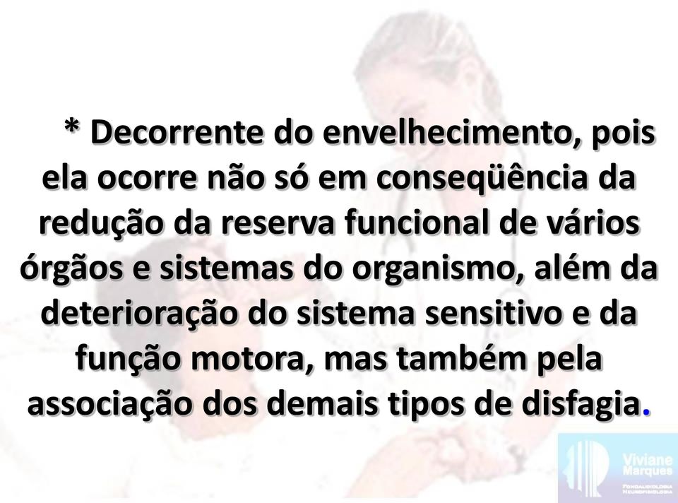 sistemas do organismo, além da deterioração do sistema sensitivo