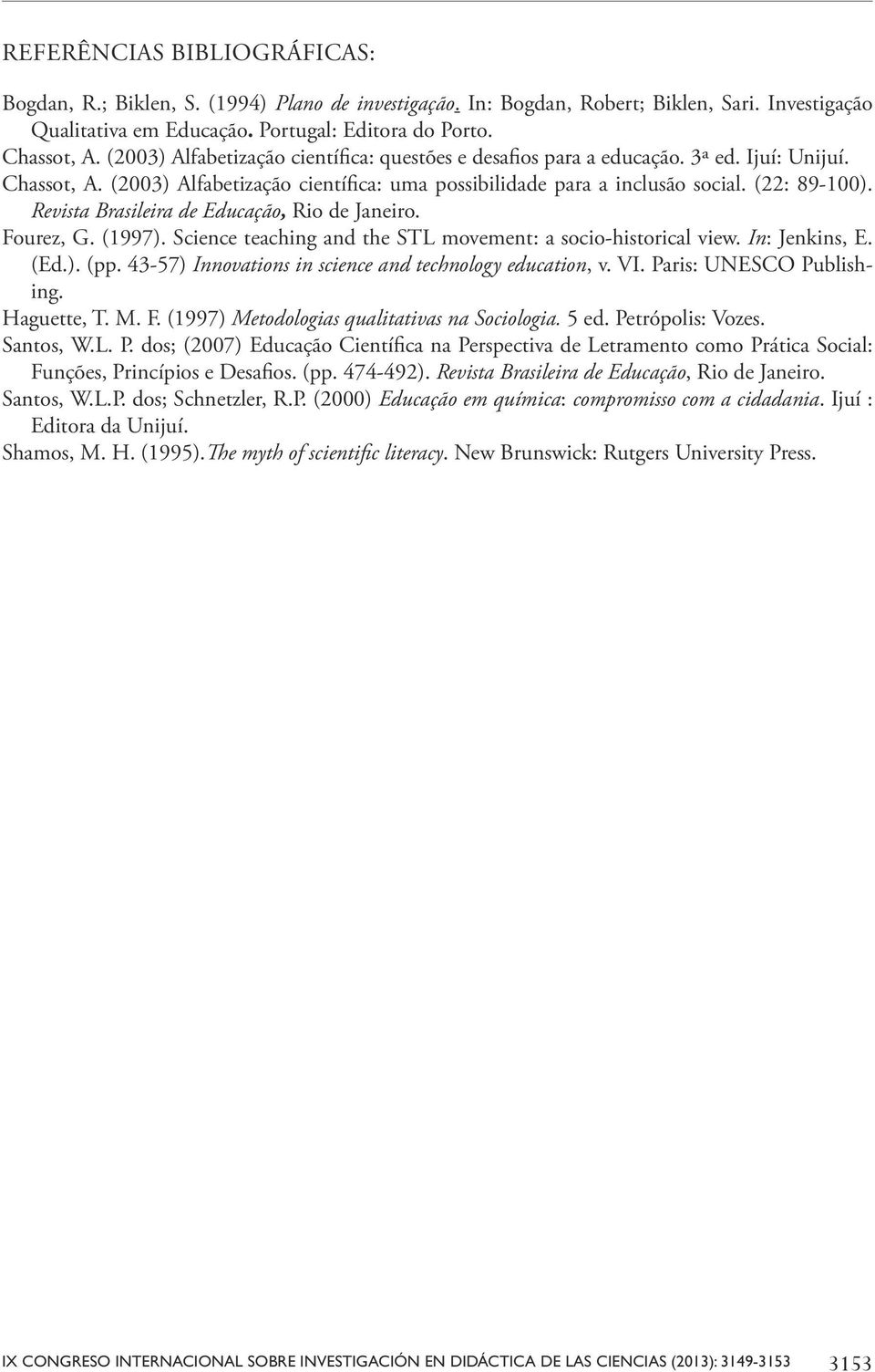 Revista Brasileira de Educação, Rio de Janeiro. Fourez, G. (1997). Science teaching and the STL movement: a socio-historical view. In: Jenkins, E. (Ed.). (pp.