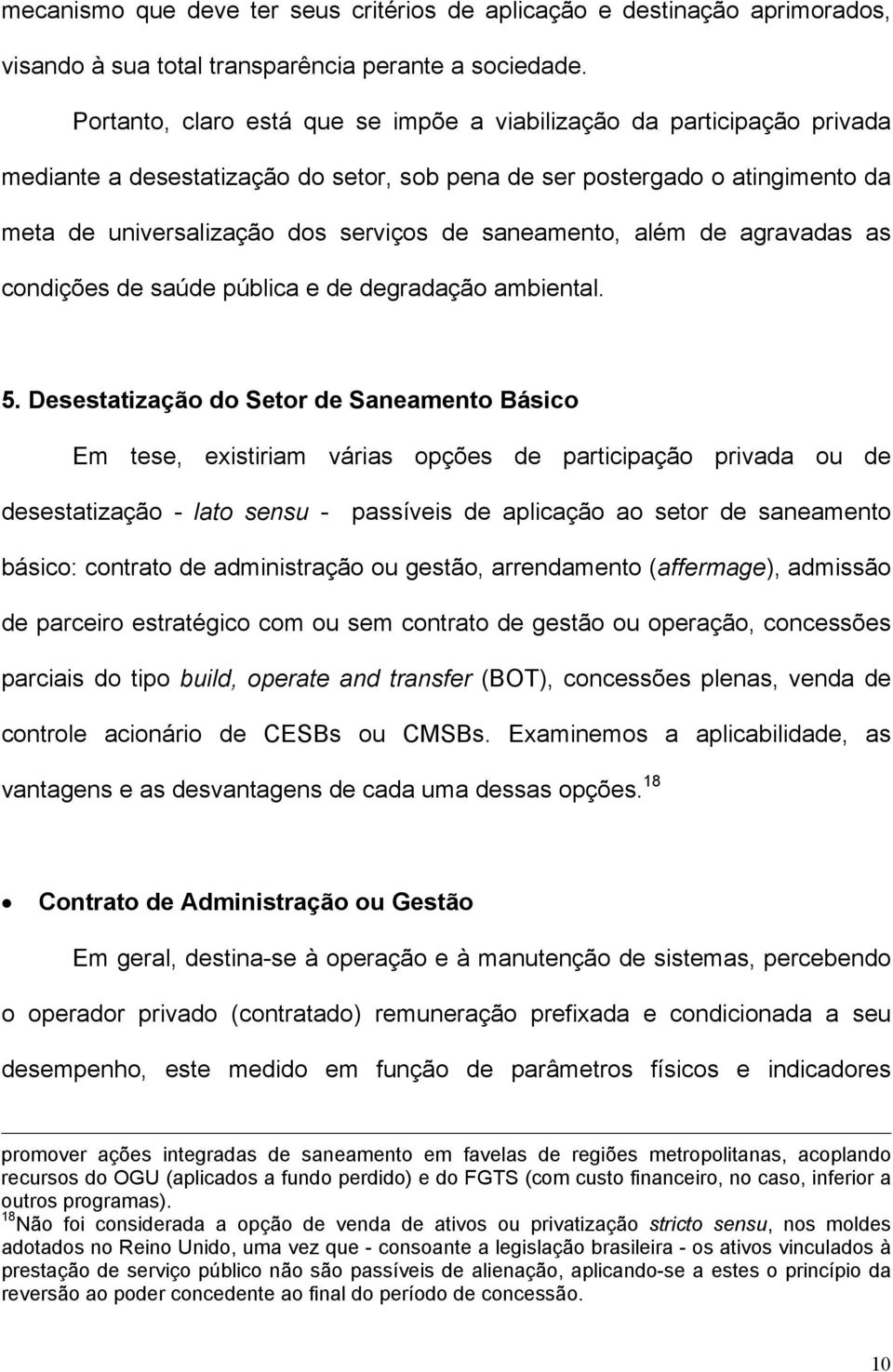 saneamento, além de agravadas as condições de saúde pública e de degradação ambiental. 5.