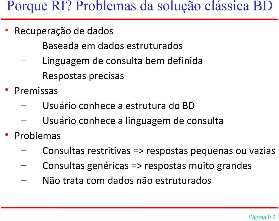 consulta bem definida Respostas precisas Premissas Usuário conhece a estrutura do BD Usuário