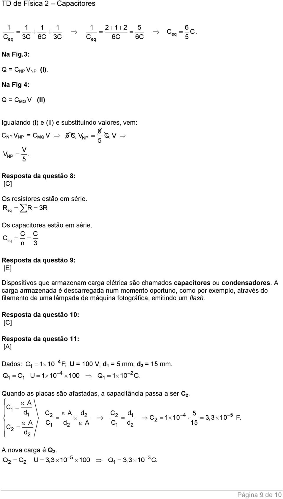 C C Ceq n 3 Resposta da questão 9: [E] Dispositivos que armazenam carga elétrica são chamados capacitores ou condensadores.