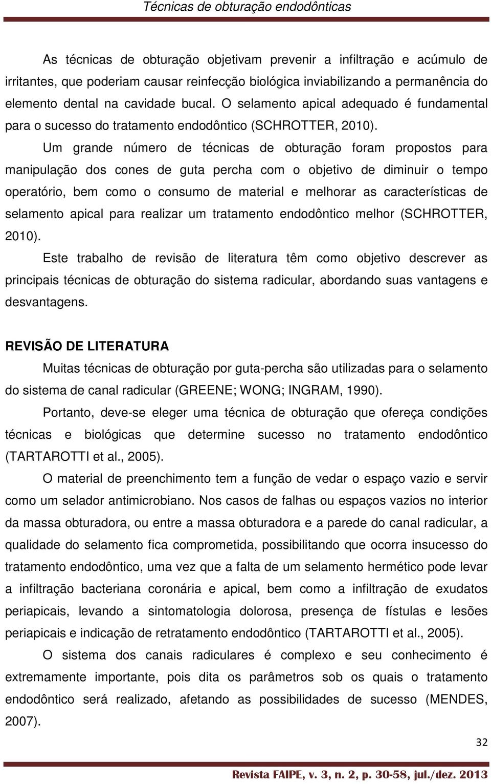 Um grande número de técnicas de obturação foram propostos para manipulação dos cones de guta percha com o objetivo de diminuir o tempo operatório, bem como o consumo de material e melhorar as