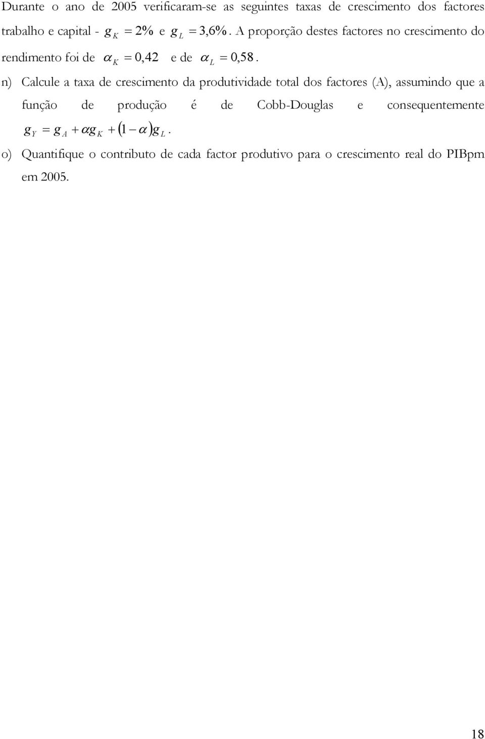 K L L n) Calcule a taxa de crescimento da produtividade total dos factores (A), assumindo que a função de produção é de