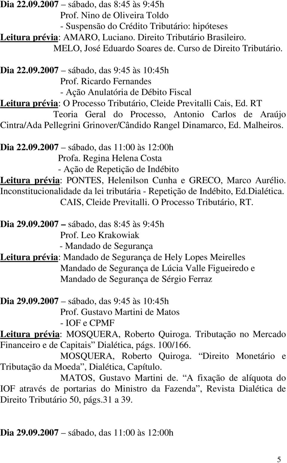 Ricardo Fernandes - Ação Anulatória de Débito Fiscal Leitura prévia: O Processo Tributário, Cleide Previtalli Cais, Ed.