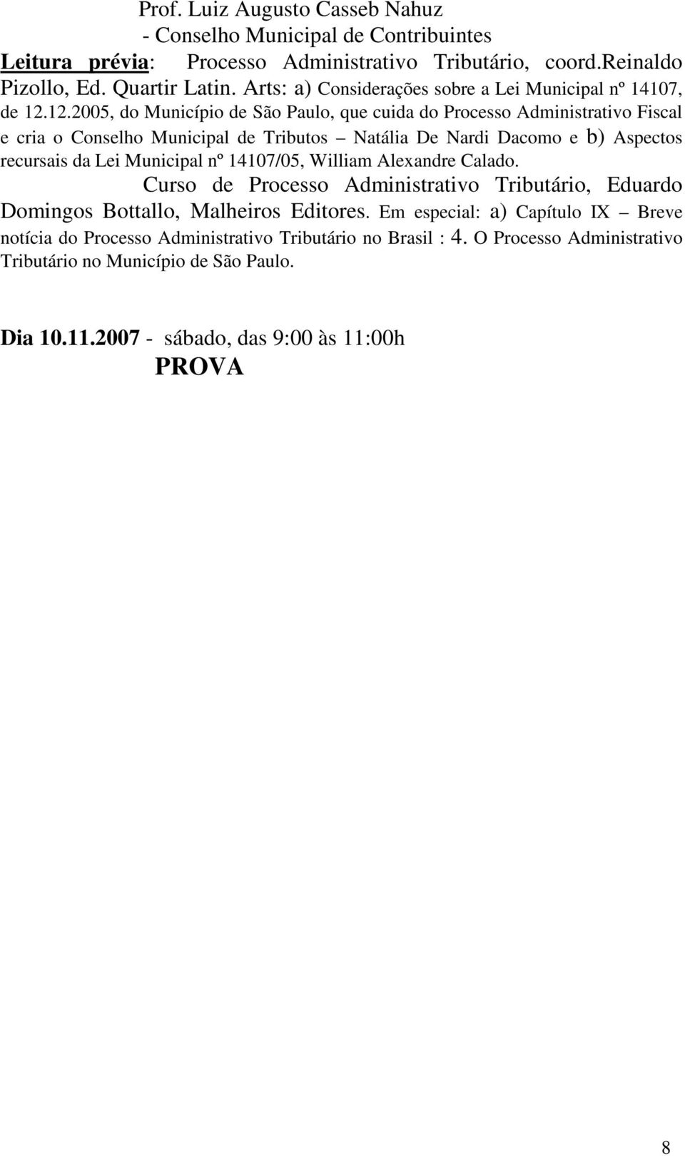 12.2005, do Município de São Paulo, que cuida do Processo Administrativo Fiscal e cria o Conselho Municipal de Tributos Natália De Nardi Dacomo e b) Aspectos recursais da Lei Municipal nº