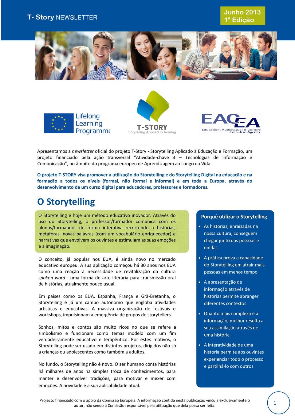 O projeto T-STORY visa promover a utilização do Storytelling e do Storytelling Digital na educação e na formação a todos os níveis (formal, não formal e informal) e em toda a Europa, através do