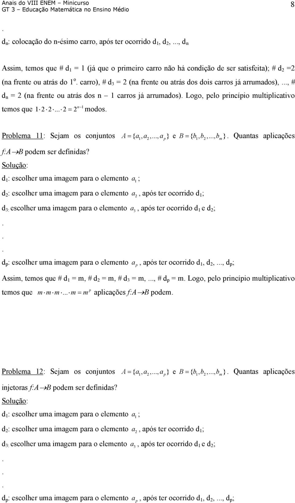 Problema 11: Sejam os conjuntos A= { a1, a2,, ap} e B = { b1, b2,, bm} Quantas aplicações f:a B podem ser definidas?