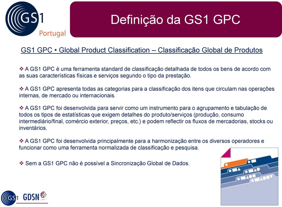 A GS1 GPC apresenta todas as categorias para a classificação dos itens que circulam nas operações internas, de mercado ou internacionais.