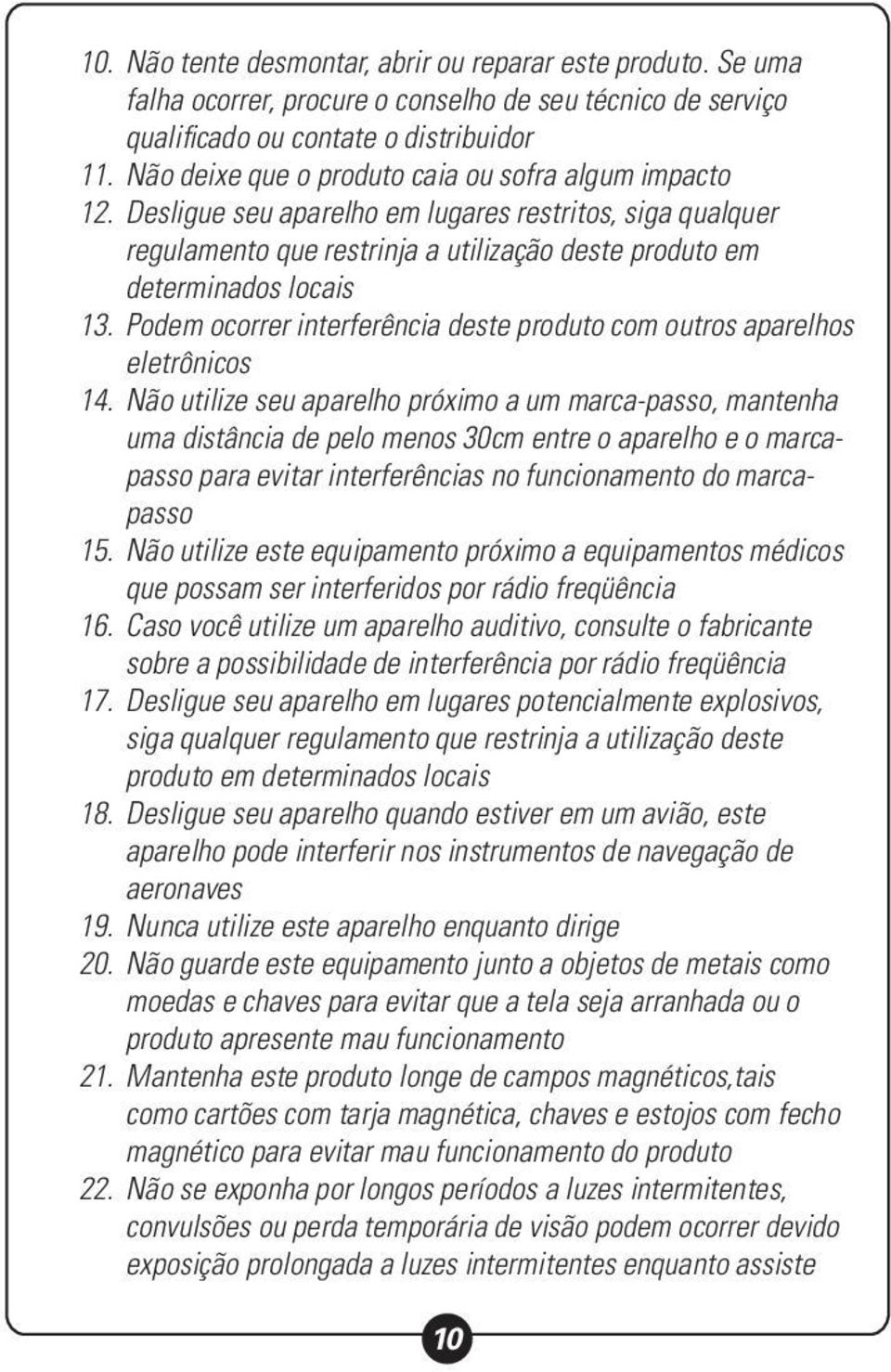 Podem ocorrer interferência deste produto com outros aparelhos eletrônicos 14.