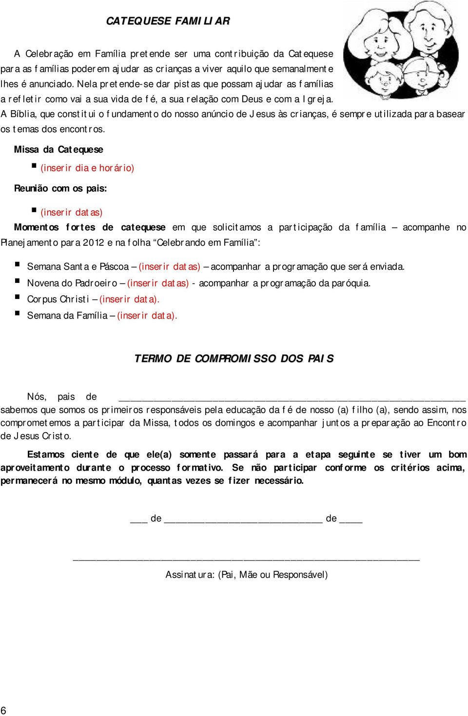 A Bíblia, que constitui o fundamento do nosso anúncio de Jesus às crianças, é sempre utilizada para basear os temas dos encontros.