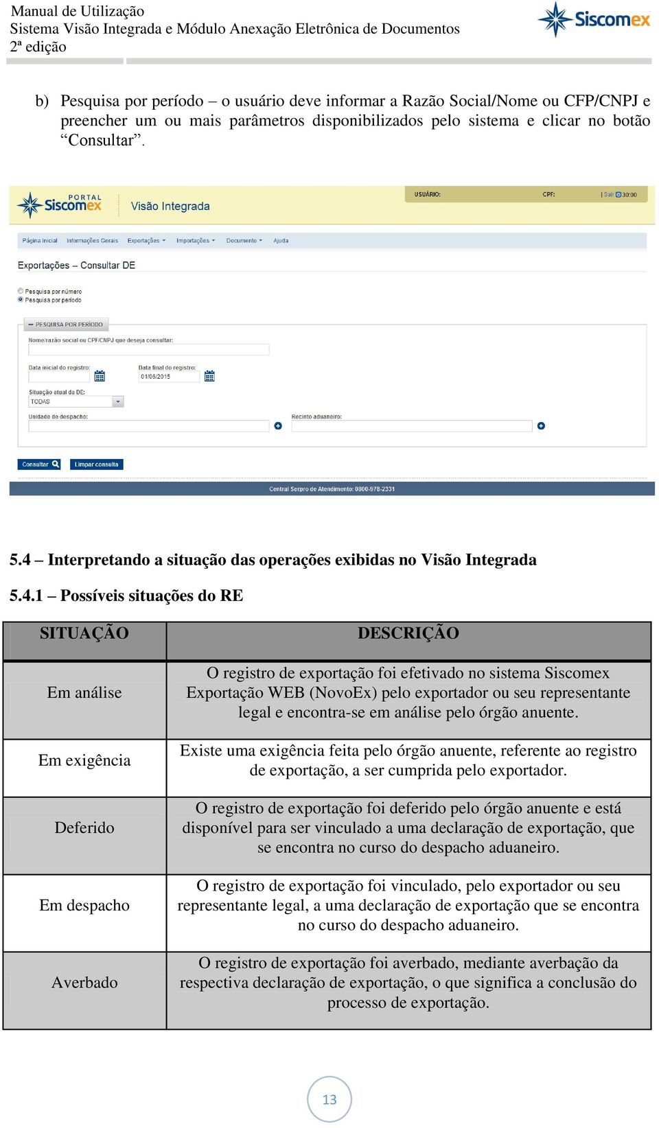 foi efetivado no sistema Siscomex Exportação WEB (NovoEx) pelo exportador ou seu representante legal e encontra-se em análise pelo órgão anuente.