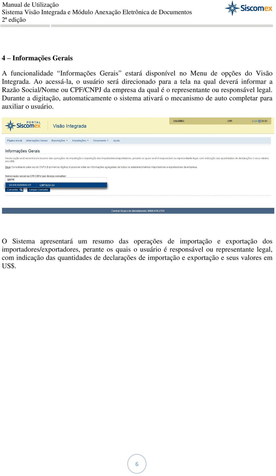 legal. Durante a digitação, automaticamente o sistema ativará o mecanismo de auto completar para auxiliar o usuário.