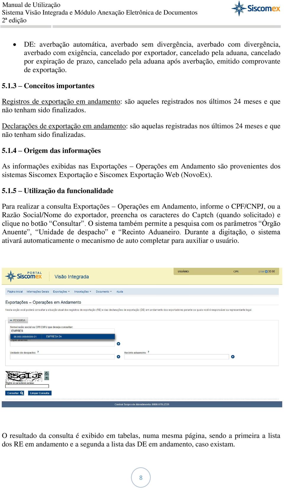 3 Conceitos importantes Registros de exportação em andamento: são aqueles registrados nos últimos 24 meses e que não tenham sido finalizados.