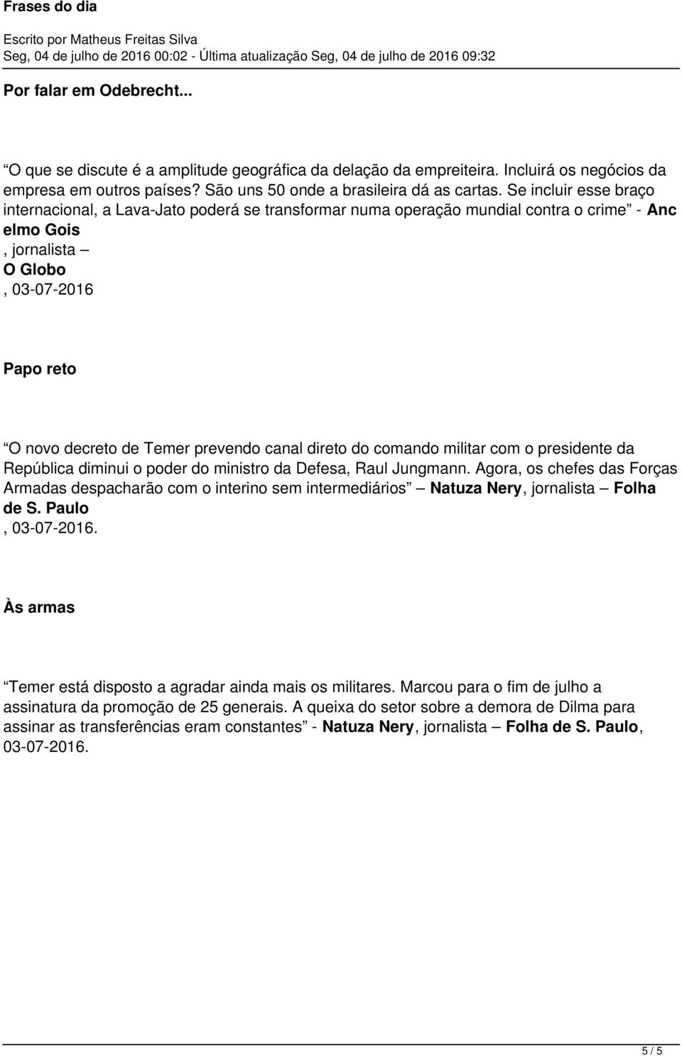 canal direto do comando militar com o presidente da República diminui o poder do ministro da Defesa, Raul Jungmann.