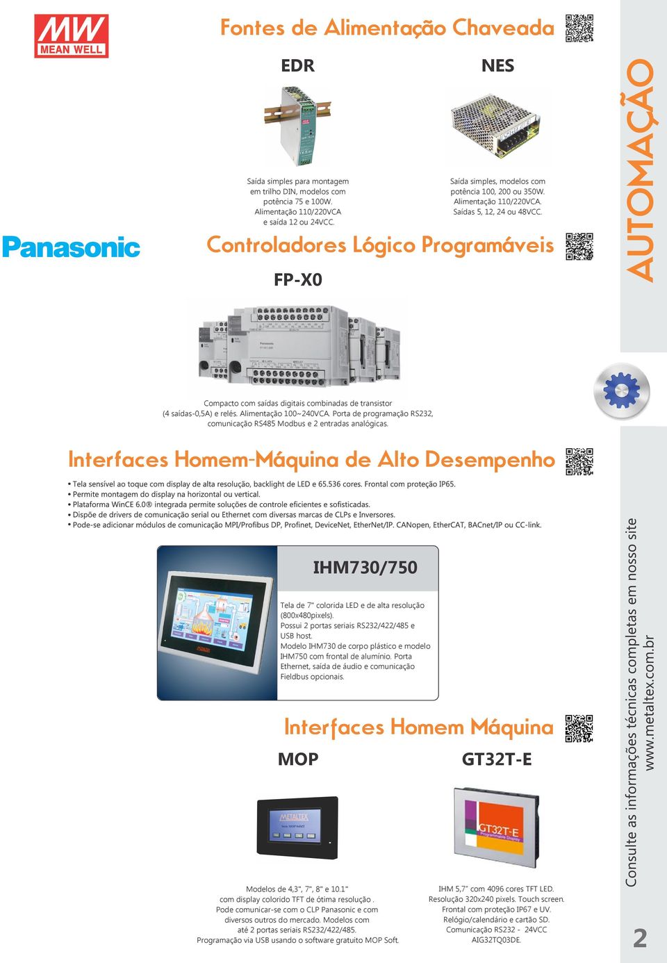 Porta de programação RS232, comunicação RS485 Modbus e 2 entradas analógicas. IHM730/750 Tela de 7" colorida LED e de alta resolução (800x480pixels). Possui 2 portas seriais RS232/422/485 e USB host.