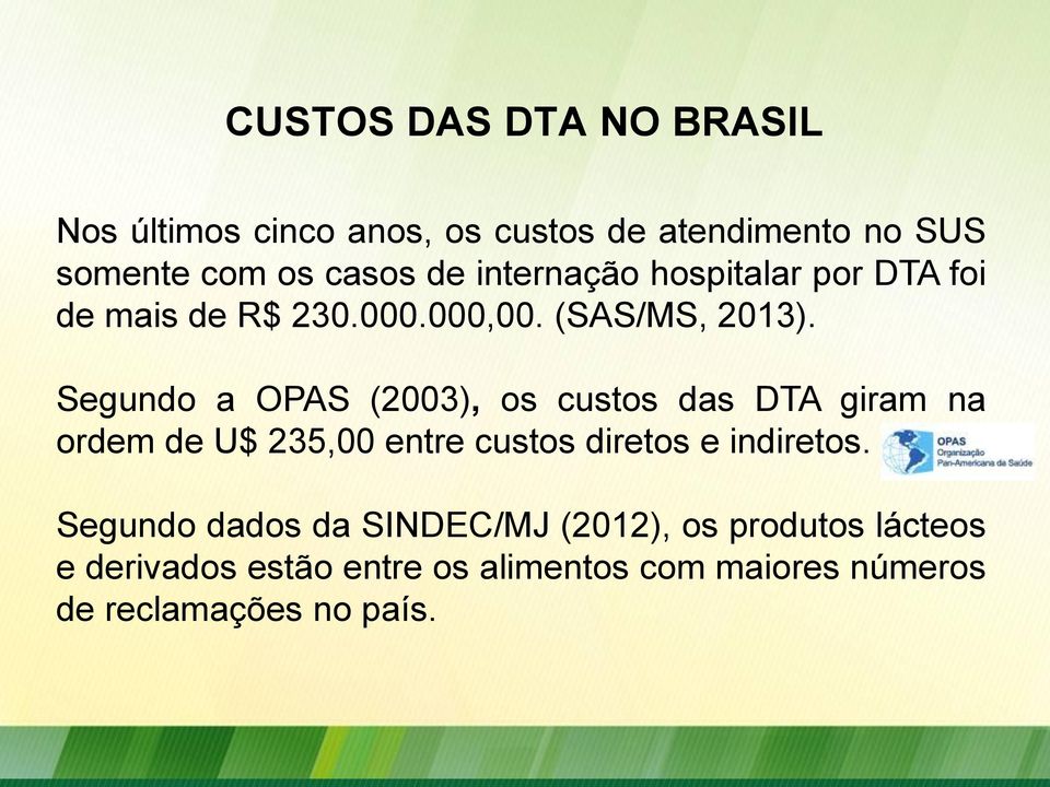 Segundo a OPAS (2003), os custos das DTA giram na ordem de U$ 235,00 entre custos diretos e indiretos.