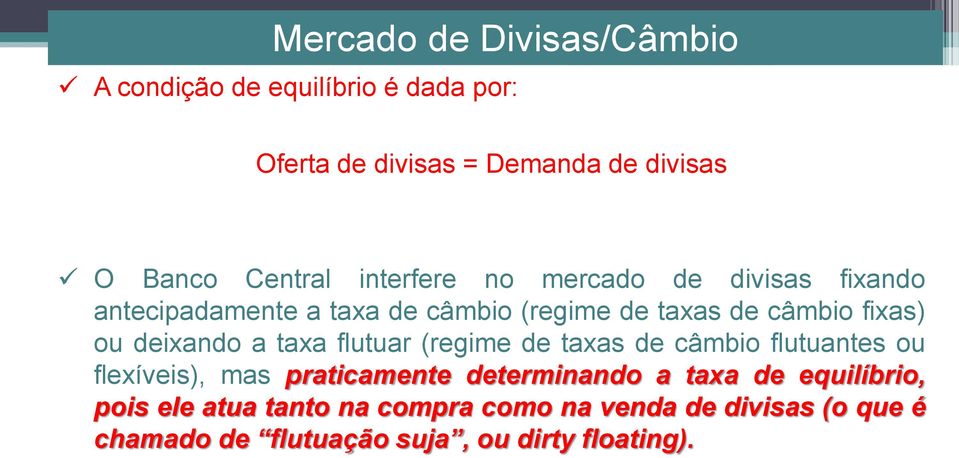 ou deixando a taxa flutuar (regime de taxas de câmbio flutuantes ou flexíveis), mas praticamente determinando a taxa