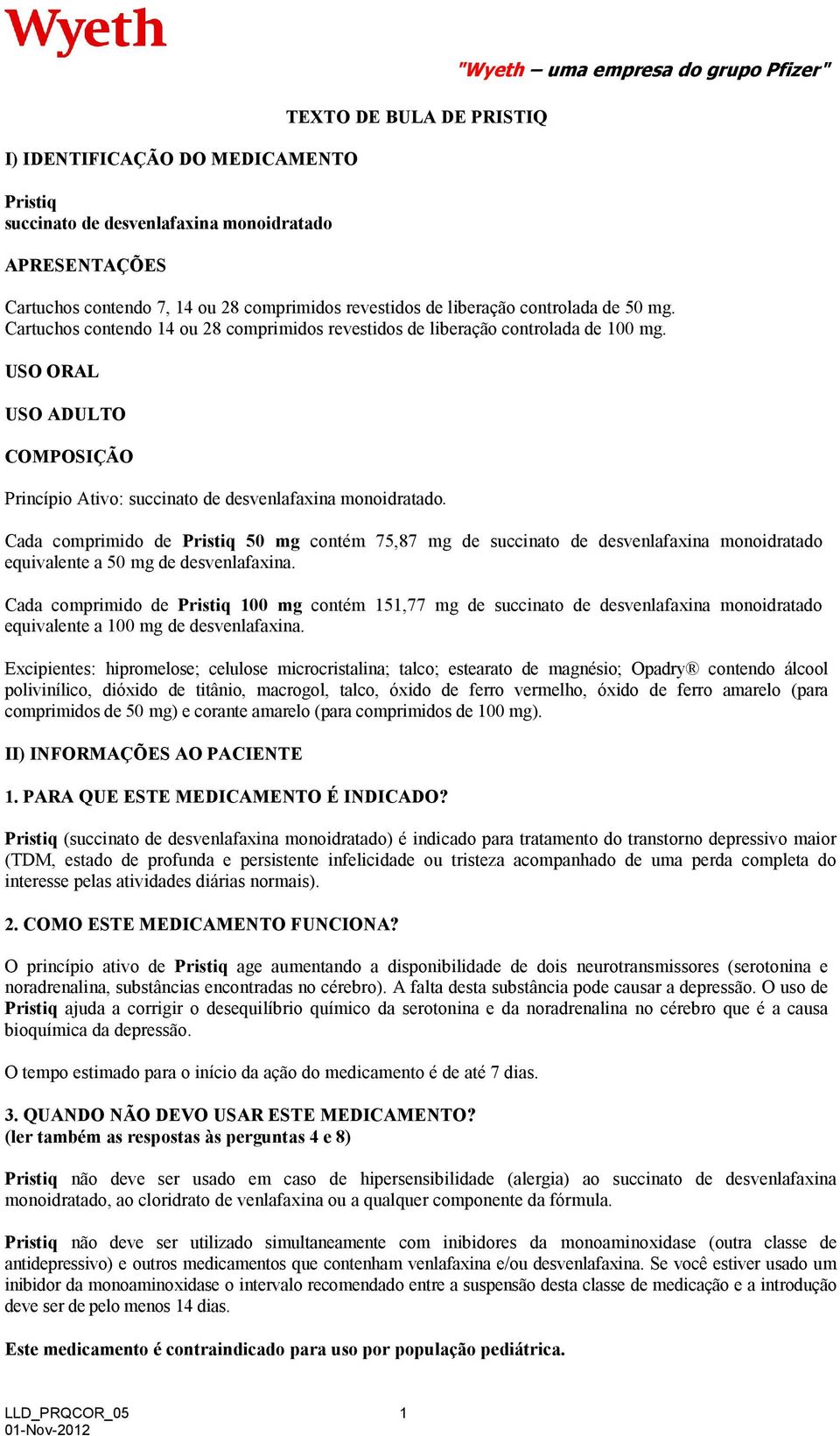 USO ORAL USO ADULTO COMPOSIÇÃO Princípio Ativo: succinato de desvenlafaxina monoidratado.