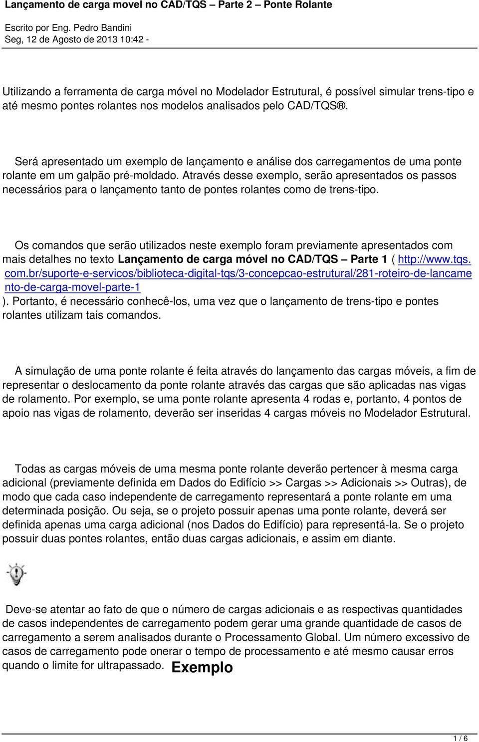 Através desse exemplo, serão apresentados os passos necessários para o lançamento tanto de pontes rolantes como de trens-tipo.