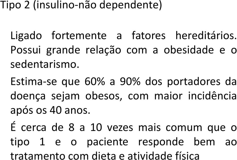 Estima-se que 60% a 90% dos portadores da doença sejam obesos, com maior incidência