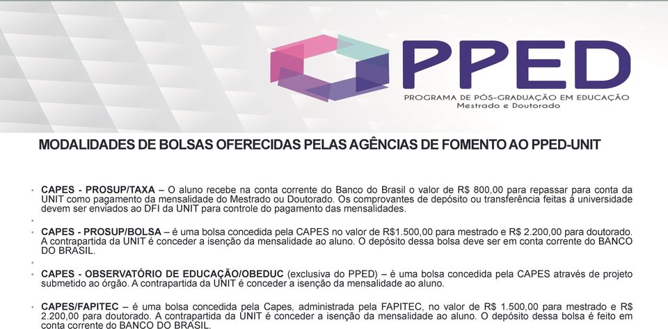 Os comprovantes de depósito ou transferência feitas à universidade devem ser enviados ao DFI da UNIT para controle do pagamento das mensalidades.