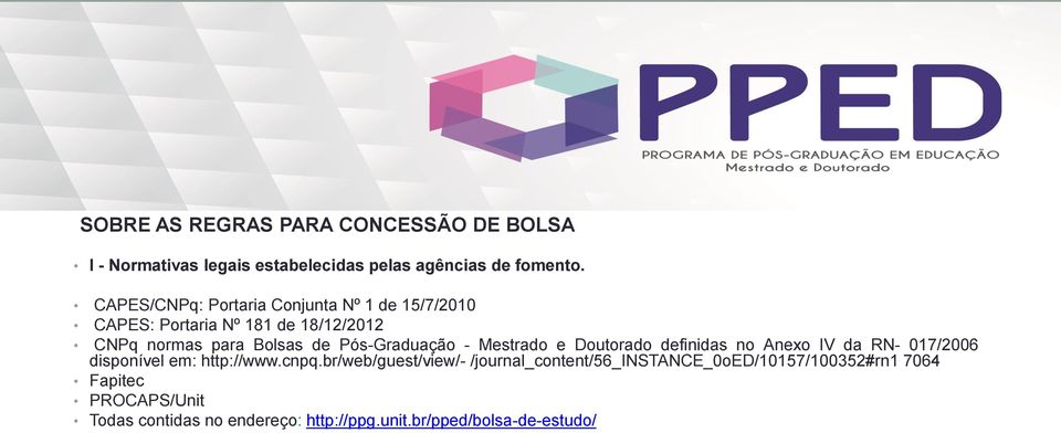 Pós-Graduação - Mestrado e Doutorado definidas no Anexo IV da RN- 017/2006 disponível em: http://www.cnpq.