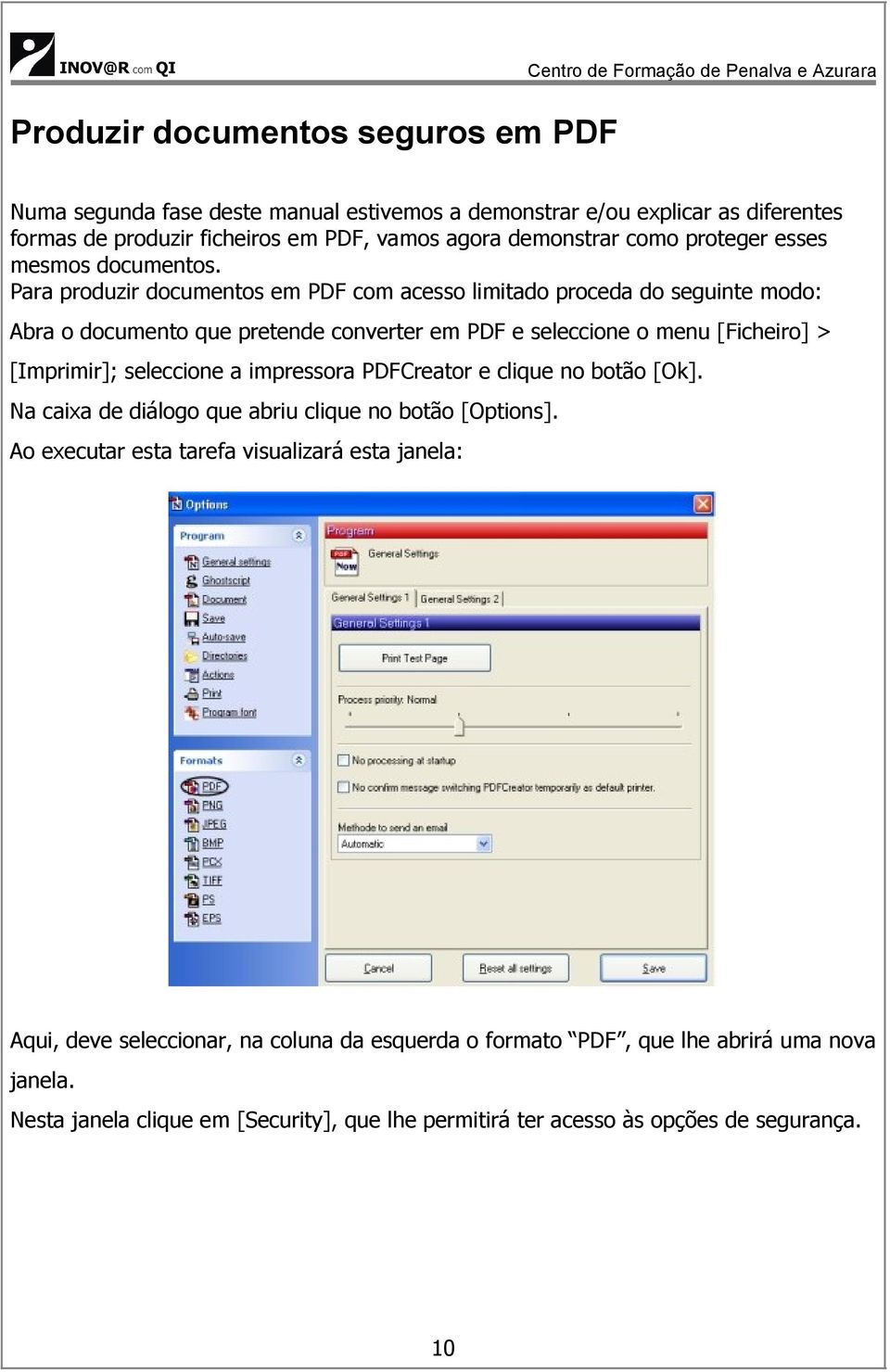 Para produzir documentos em PDF com acesso limitado proceda do seguinte modo: Abra o documento que pretende converter em PDF e seleccione o menu [Ficheiro] > [Imprimir]; seleccione a impressora