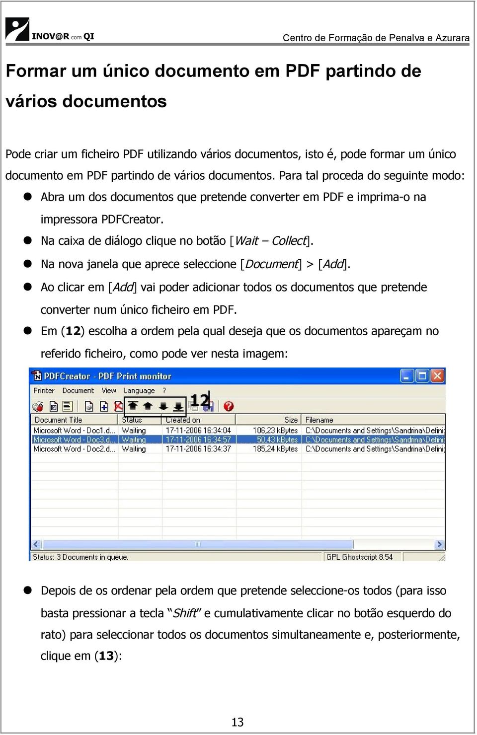 Na nova janela que aprece seleccione [Document] > [Add]. Ao clicar em [Add] vai poder adicionar todos os documentos que pretende converter num único ficheiro em PDF.