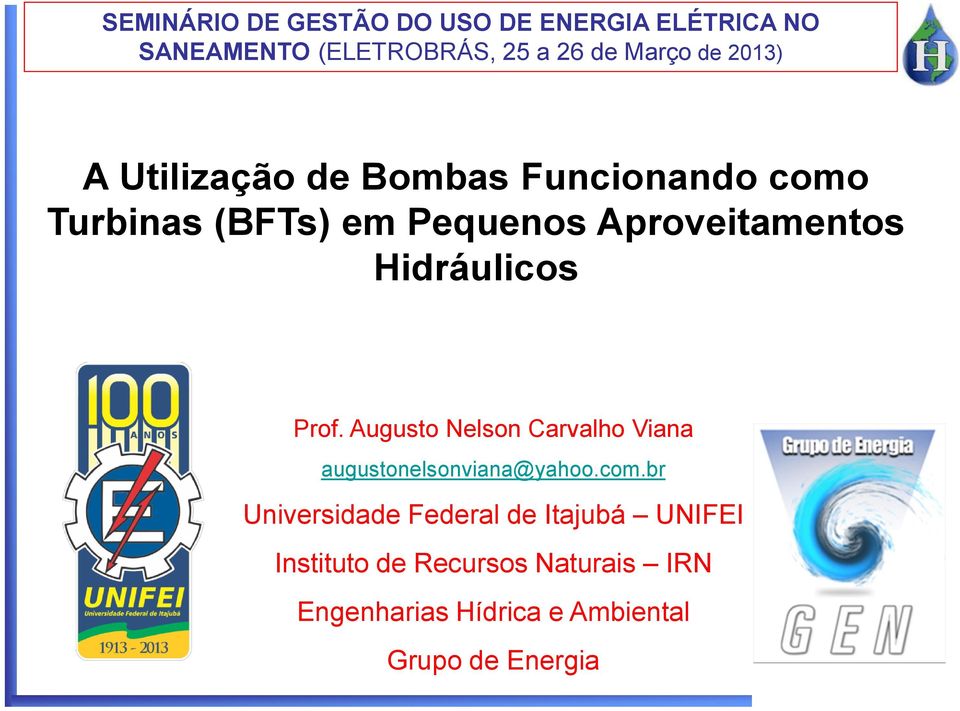 Hidráulicos Prof. Augusto Nelson Carvalho Viana augustonelsonviana@yahoo.com.