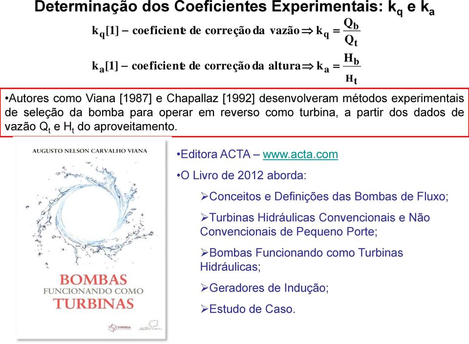 dados de vazão Q t e H t do aproveitamento. Editora ACTA www.acta.