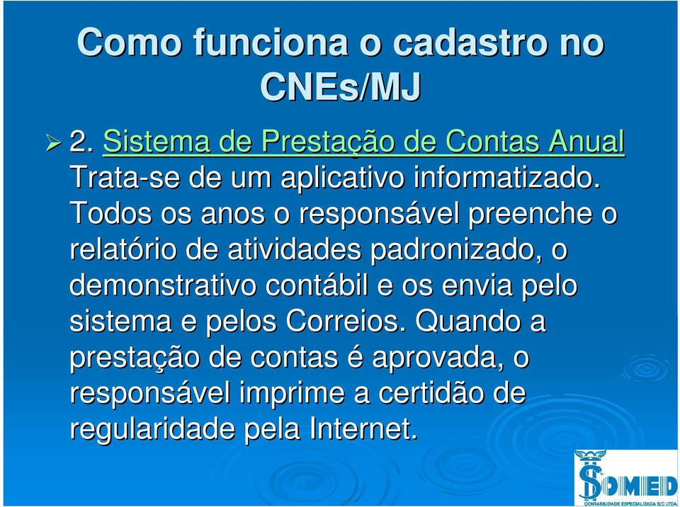 Todos os anos o responsável preenche o relatório rio de atividades padronizado, o