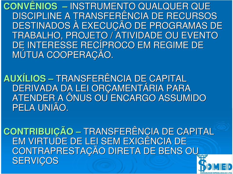 AUXÍLIOS TRANSFERÊNCIA DE CAPITAL DERIVADA DA LEI ORÇAMENT AMENTÁRIA PARA ATENDER A ÔNUS OU ENCARGO ASSUMIDO