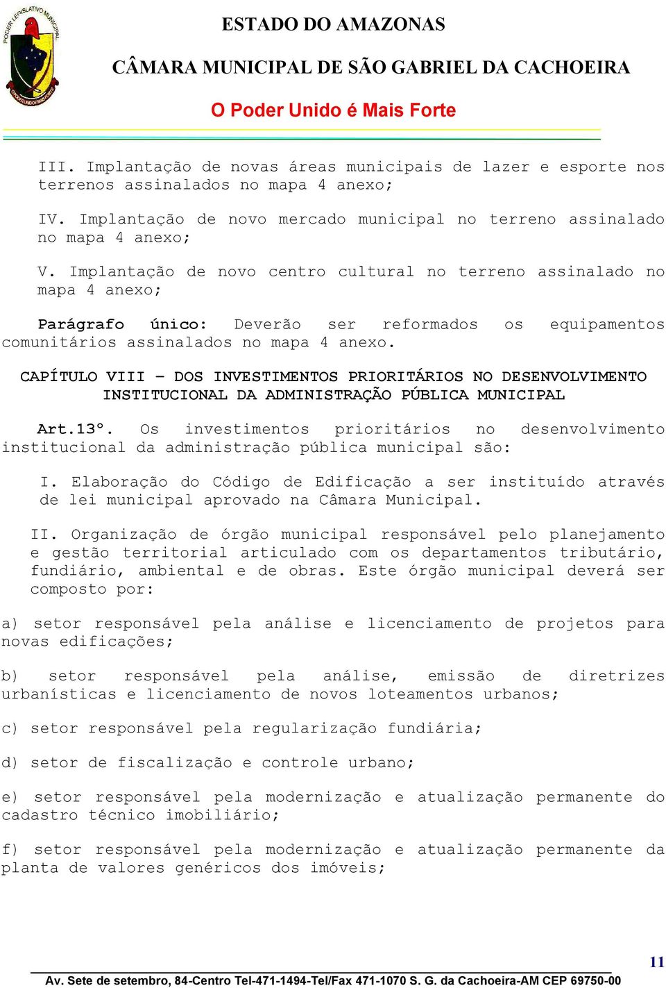 CAPÍTULO VIII DOS INVESTIMENTOS PRIORITÁRIOS NO DESENVOLVIMENTO INSTITUCIONAL DA ADMINISTRAÇÃO PÚBLICA MUNICIPAL Art.13º.