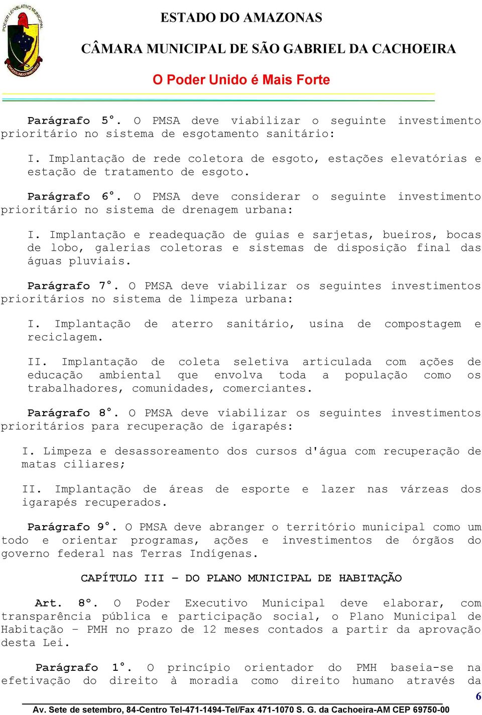 O PMSA deve considerar o seguinte investimento prioritário no sistema de drenagem urbana: I.