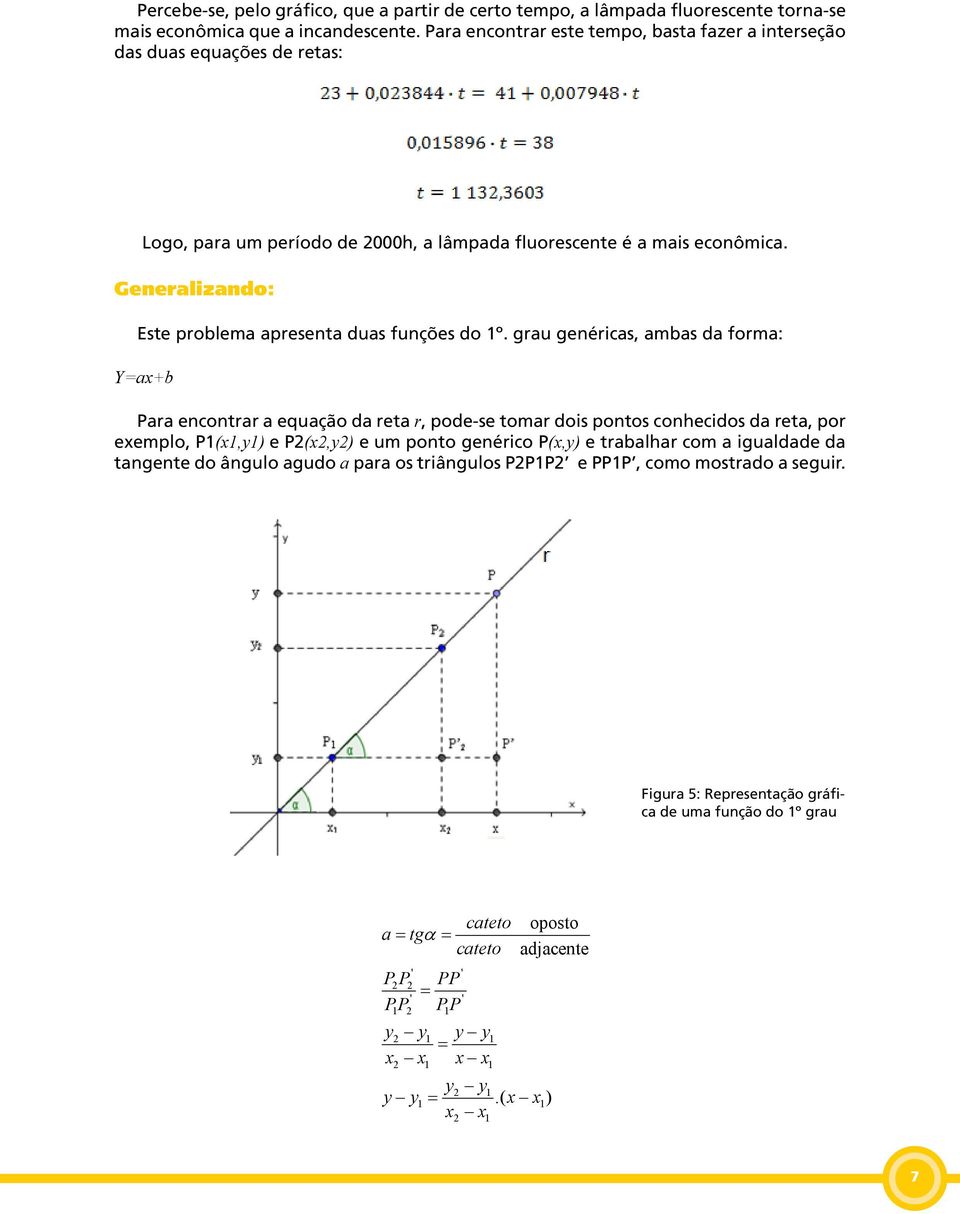 Generalizando: Este problema apresenta duas funções do 1º.