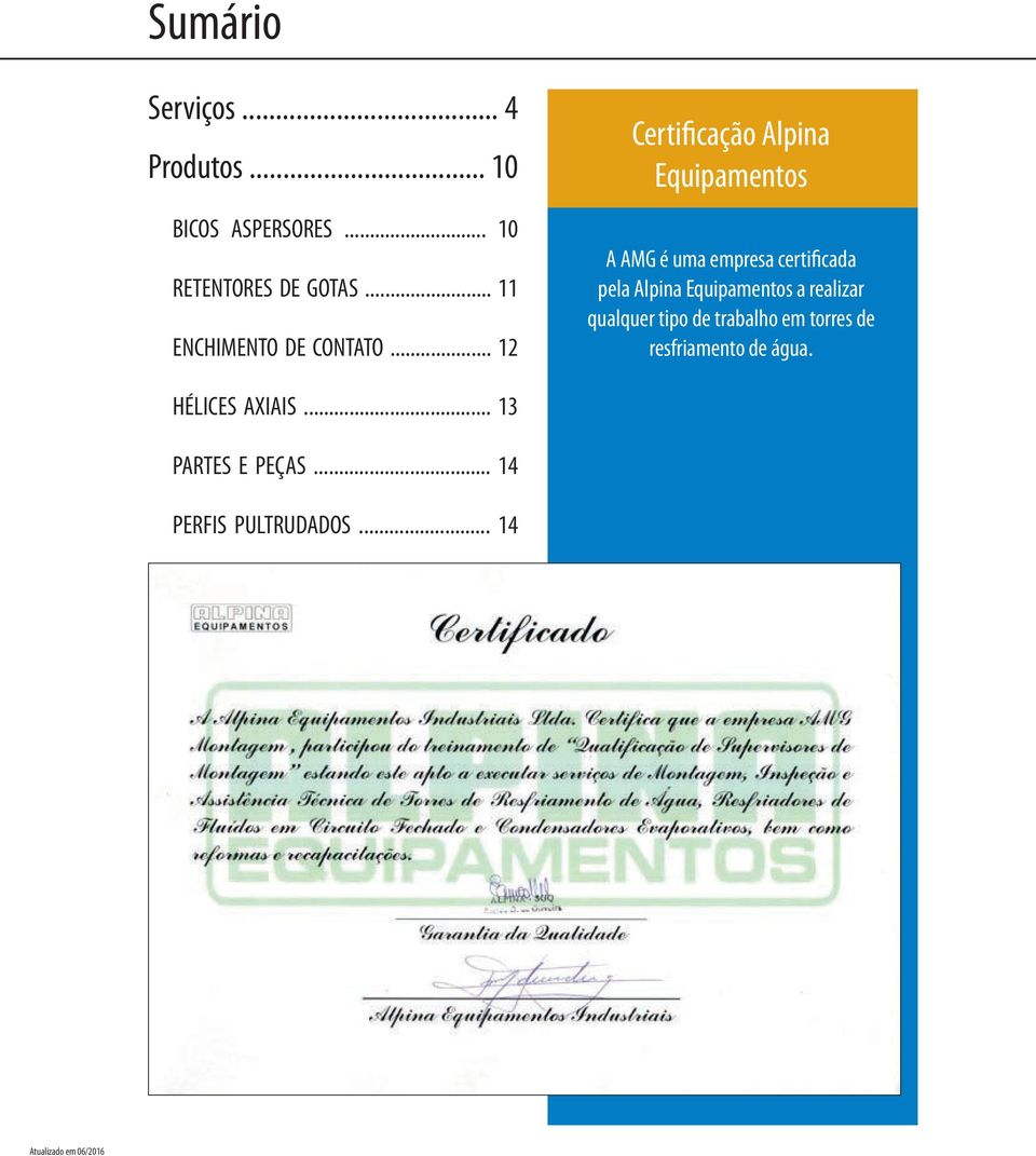.. 12 Certificação Alpina Equipamentos A AMG é uma empresa certificada pela Alpina